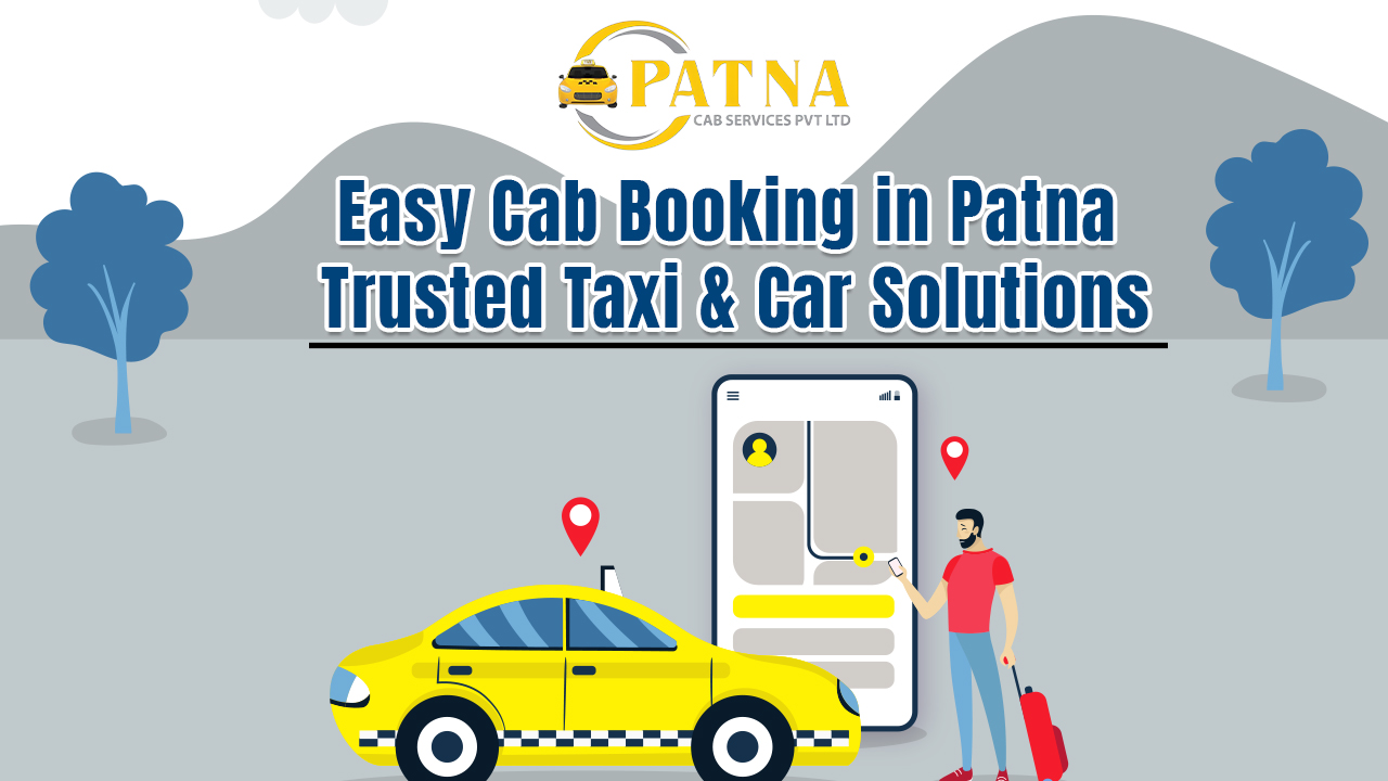 Cab Booking in Patna | Safe, Affordable and Reliable Travel