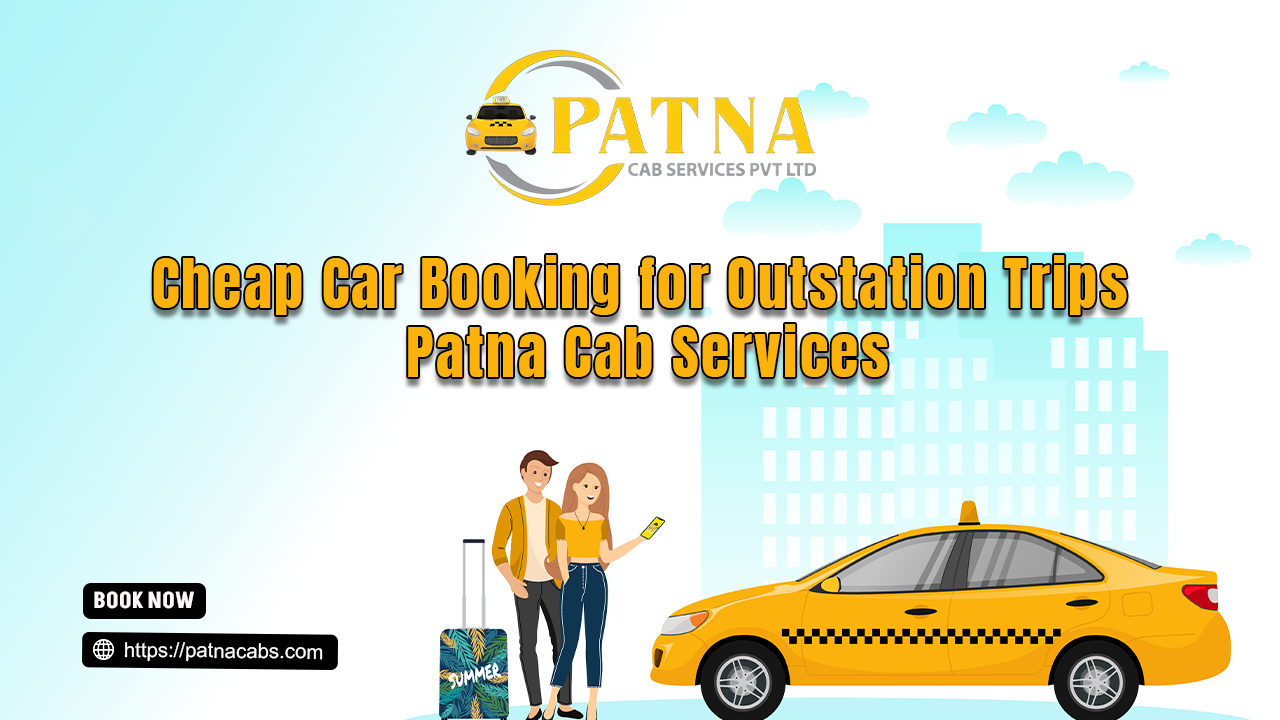 Cab Booking in Patna | Safe, Affordable and Reliable Travel