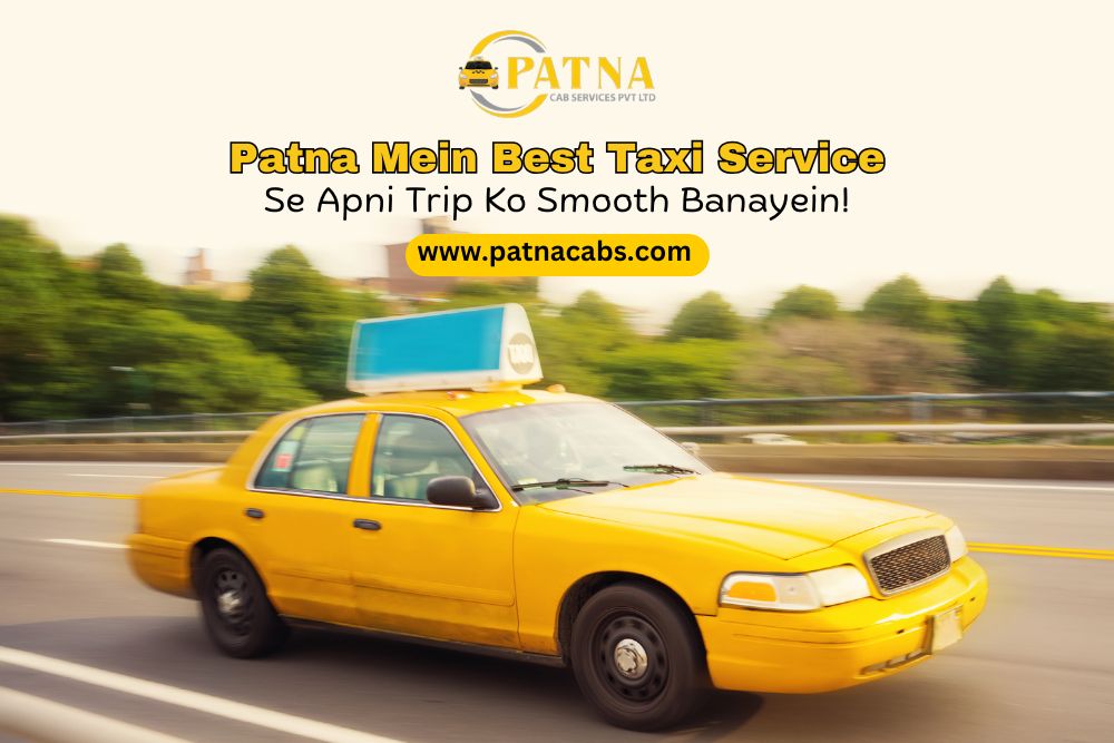 Choose Leading Taxi Service in Patna for a Comfortable Ride